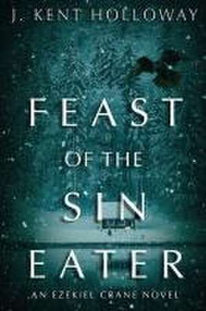 Feast of the Sin Eater de J Kent Holloway