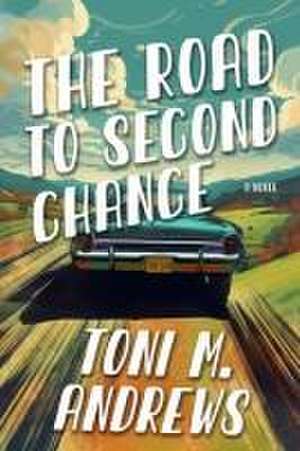 The Road To Second Chance de Toni M Andrews