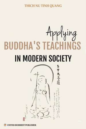 Applying Buddha's Teachings in Modern Society de Thich Nu Tinh Quang