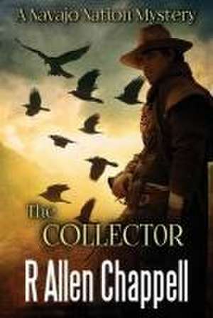 The Collector: A Navajo Nation Mystery de R. Allen Chappell