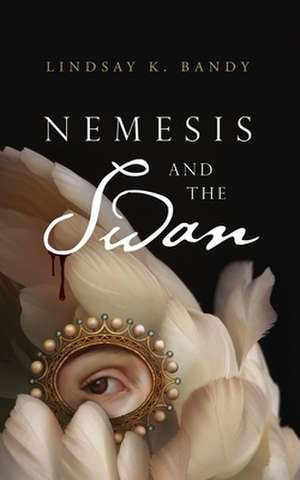 Nemesis and the Swan de Lindsay K Bandy