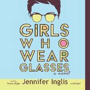 Girls Who Wear Glasses de Jennifer Inglis