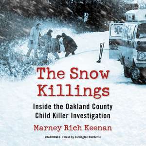 The Snow Killings Lib/E: Inside the Oakland County Child Killer Investigation de Marney Rich Keenan