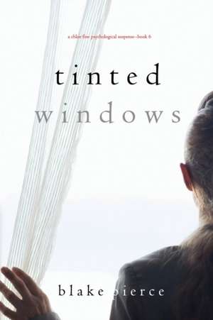 Tinted Windows (A Chloe Fine Psychological Suspense-Book 6) de Blake Pierce