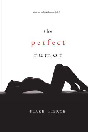 The Perfect Rumor (A Jessie Hunt Psychological Suspense Thriller-Book Nineteen) de Blake Pierce