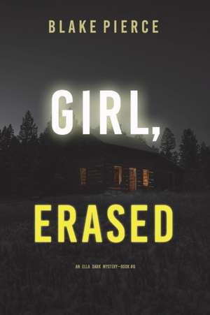 Girl, Erased (An Ella Dark FBI Suspense Thriller-Book 6) de Blake Pierce