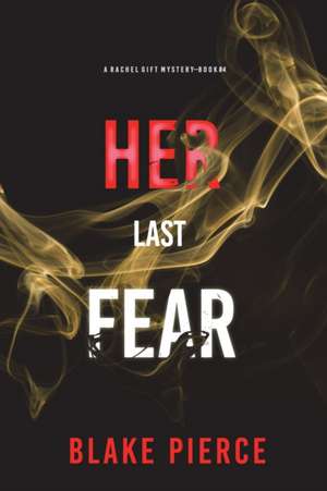 Her Last Fear (A Rachel Gift FBI Suspense Thriller-Book 4) de Blake Pierce