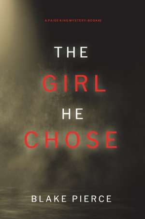 The Girl He Chose (A Paige King FBI Suspense Thriller-Book 2) de Blake Pierce