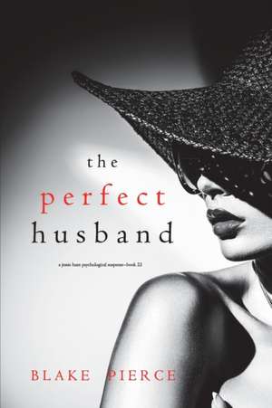 The Perfect Husband (A Jessie Hunt Psychological Suspense Thriller-Book Twenty-Two) de Blake Pierce