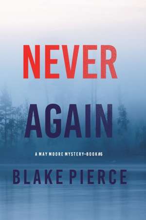 Never Again (A May Moore Suspense Thriller-Book 6) de Blake Pierce