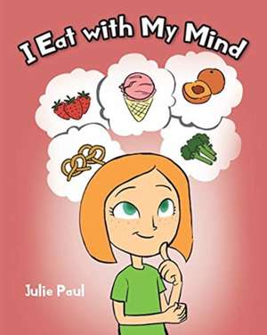 I Eat with My Mind de Julie Paul