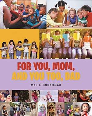 For You, Mom, and You Too, Dad de Malik Muhammad