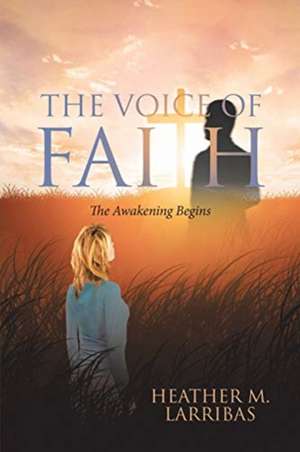 The Voice of Faith de Heather M. Larribas