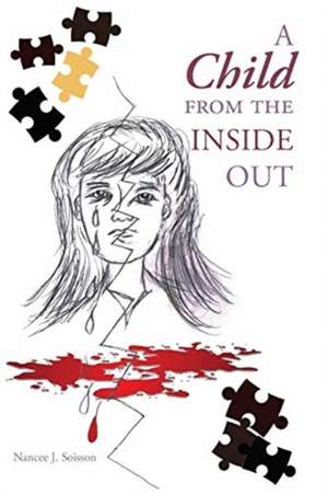 A Child from the Inside Out de Nancee J. Soisson