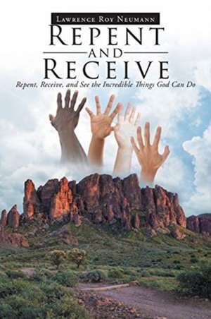 Repent and Receive de Lawrence Roy Neumann