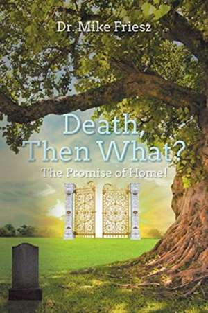 Death, Then What? de Mike Friesz