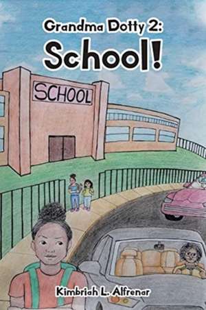 Grandma Dotty 2: School! de Kimbriah L. Alfrenar