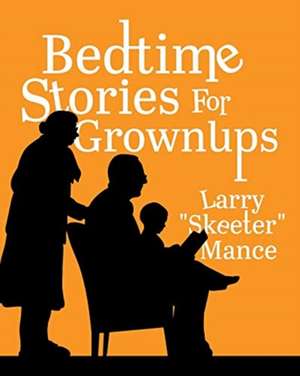 Bedtime Stories for Grownups de Larry Skeeter Mance