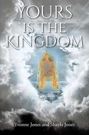 Yours Is the Kingdom de Yvonne Jones