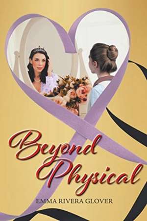 Beyond Physical de Emma Rivera Glover