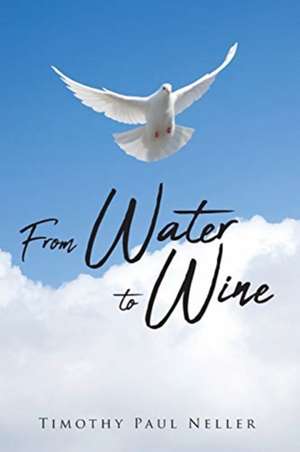 From Water to Wine de Timothy Paul Neller