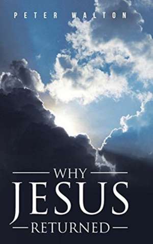 Walton, P: Why Jesus Returned