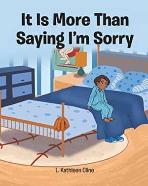 It Is More Than Saying I'm Sorry de L. Kathleen Cline