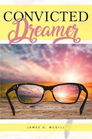 Convicted Dreamer de James G. McGill