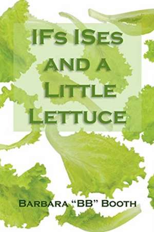 IFs ISes and a Little Lettuce de Barbara "BB" Booth