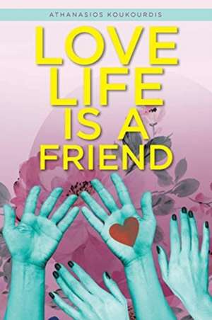 Love Life is a Friend de Athanasios Koukourdis