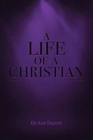 A Life of a Christian de Deann Durrett