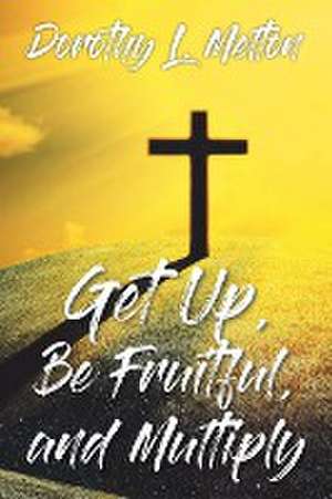 Get Up, Be Fruitful, and Multiply de Dorothy L. Melton