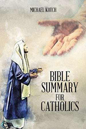 Bible Summary for Catholics de Michael Kotch