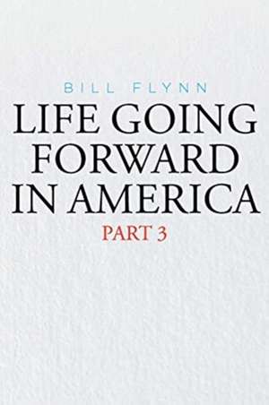 Life Going Forward in America de Bill Flynn