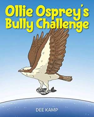 Ollie Osprey's Bully Challenge de Dee Kamp