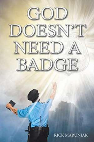 God Doesn't Need a Badge de Rick Maruniak