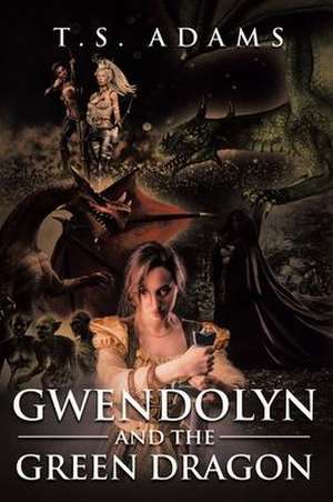 Gwendolyn and the Green Dragon de T. S. Adams