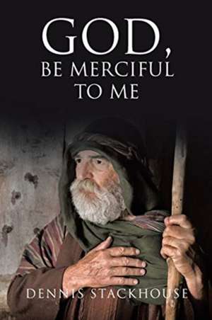 Stackhouse, D: God, Be Merciful to Me