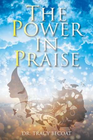 The Power in Praise de Tracy Becoat