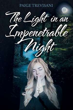 The Light in an Impenetrable Night de Paige Trevisani