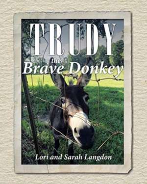 Trudy the Brave Donkey de Lori Langdon