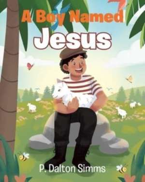 A Boy Named Jesus de P. Dalton-Simms