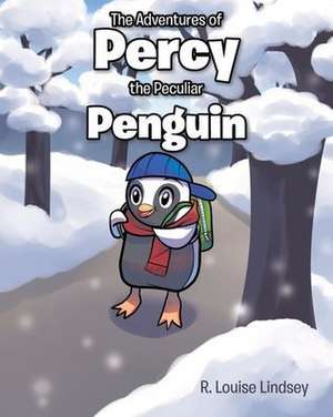 The Adventures of Percy the Peculiar Penguin de R. Louise Lindsey