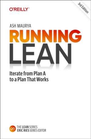 Running Lean, 3rd Edition: Iterate from Plan A to a Plan That Works de Ash Maurya