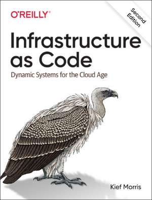 Infrastructure as Code, 2E: Dynamic Systems for the Cloud Age de Kief Morris