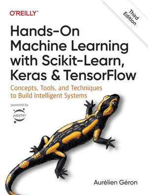 Hands–On Machine Learning with Scikit–Learn, Keras , and TensorFlow 3e de Aurélien Géron