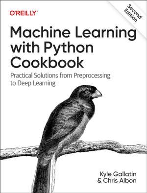 Machine Learning with Python Cookbook, 2e de Kyle Gallatin