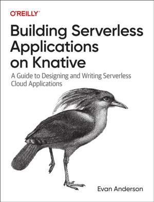 Building Serverless Applications on Knative de Evan Anderson