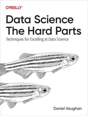 Data Science – The Hard Parts de Daniel Vaughan