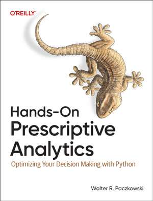 Hands-On Prescriptive Analytics de Walter Paczkowski